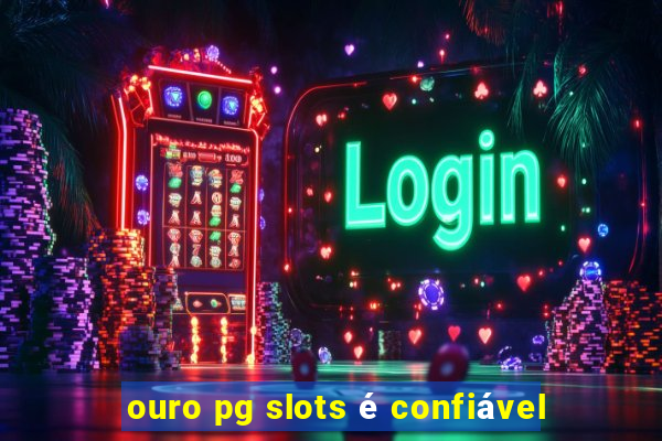 ouro pg slots é confiável